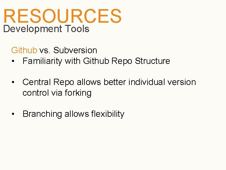 RESOURCES Development Tools Github vs. Subversion • Familiarity with Github Repo Structure • Central