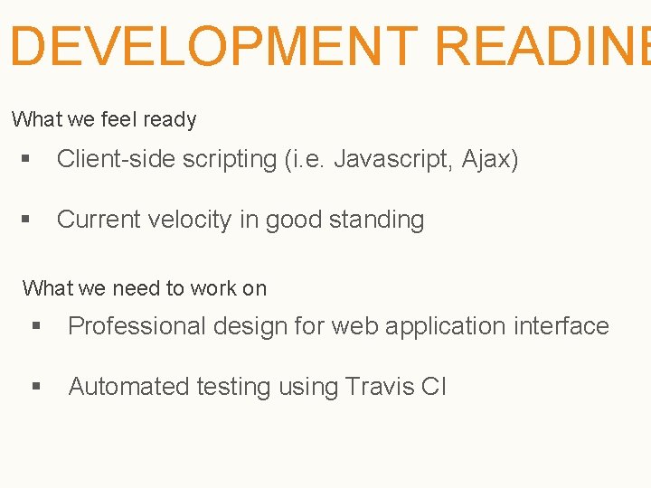 DEVELOPMENT READINE What we feel ready § Client-side scripting (i. e. Javascript, Ajax) §
