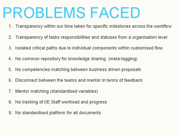PROBLEMS FACED 1. Transparency within our time taken for specific milestones across the workflow