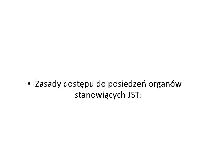  • Zasady dostępu do posiedzeń organów stanowiących JST: 