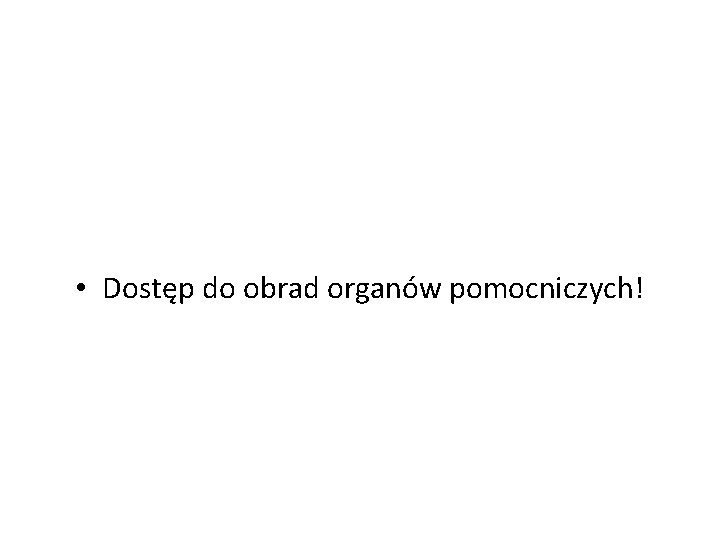  • Dostęp do obrad organów pomocniczych! 