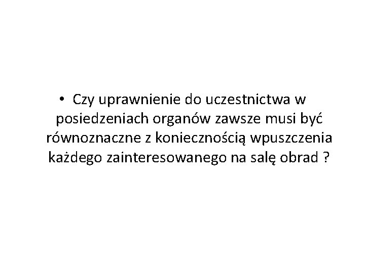  • Czy uprawnienie do uczestnictwa w posiedzeniach organów zawsze musi być równoznaczne z