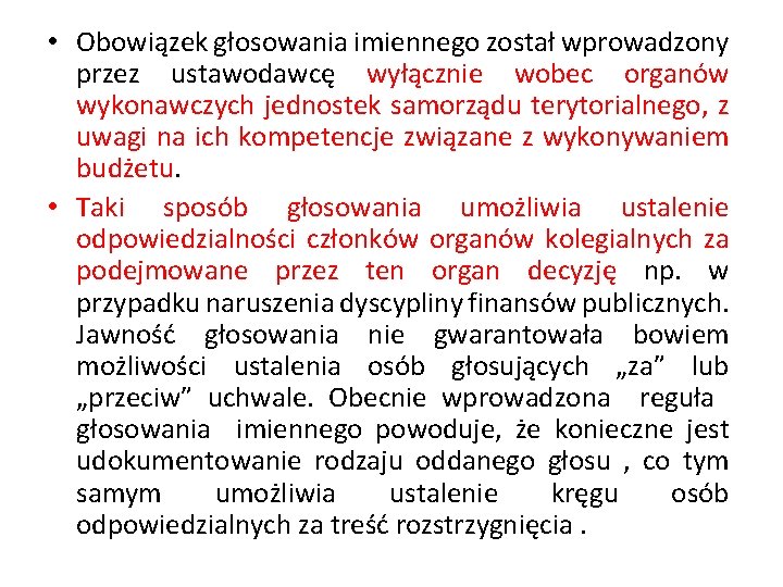  • Obowiązek głosowania imiennego został wprowadzony przez ustawodawcę wyłącznie wobec organów wykonawczych jednostek