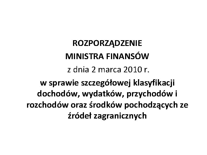 ROZPORZĄDZENIE MINISTRA FINANSÓW z dnia 2 marca 2010 r. w sprawie szczegółowej klasyfikacji dochodów,