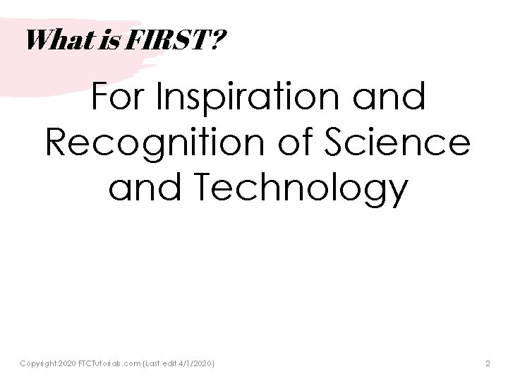 What is FIRST? For Inspiration and Recognition of Science and Technology Copyright 2020 FTCTutorials.