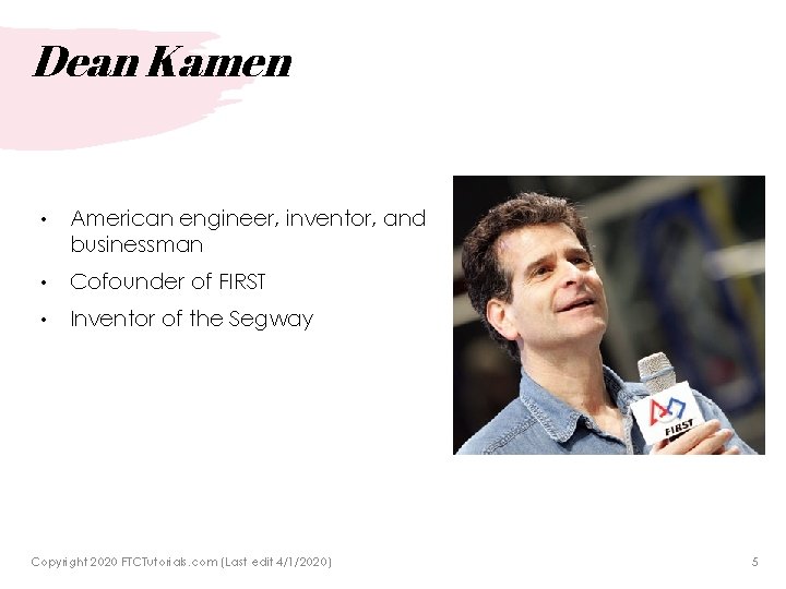 Dean Kamen • American engineer, inventor, and businessman • Cofounder of FIRST • Inventor