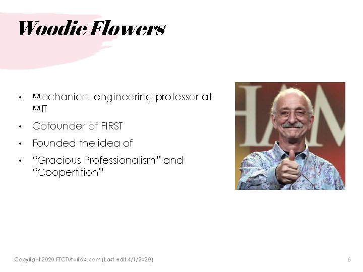 Woodie Flowers • Mechanical engineering professor at MIT • Cofounder of FIRST • Founded