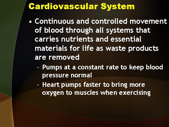 Cardiovascular System • Continuous and controlled movement of blood through all systems that carries