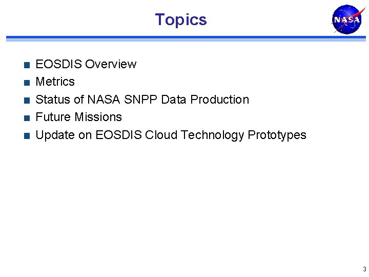 Topics EOSDIS Overview Metrics Status of NASA SNPP Data Production Future Missions Update on