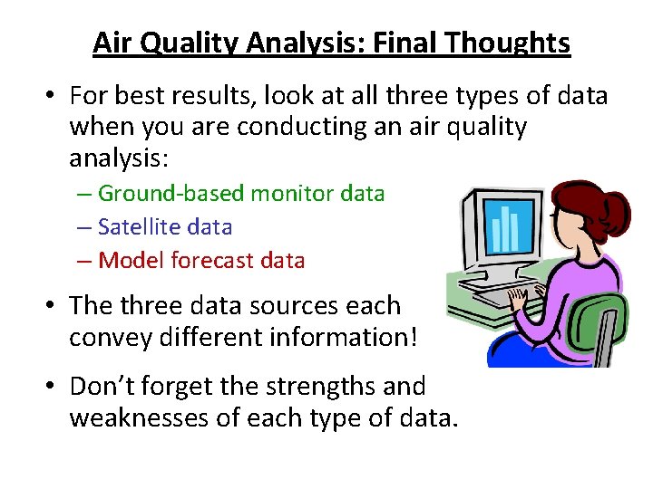 Air Quality Analysis: Final Thoughts • For best results, look at all three types Air Quality Analysis: Final Thoughts • For best results, look at all three types