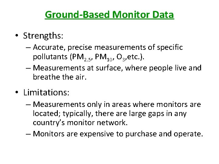 Ground-Based Monitor Data • Strengths: – Accurate, precise measurements of specific pollutants (PM 2. Ground-Based Monitor Data • Strengths: – Accurate, precise measurements of specific pollutants (PM 2.