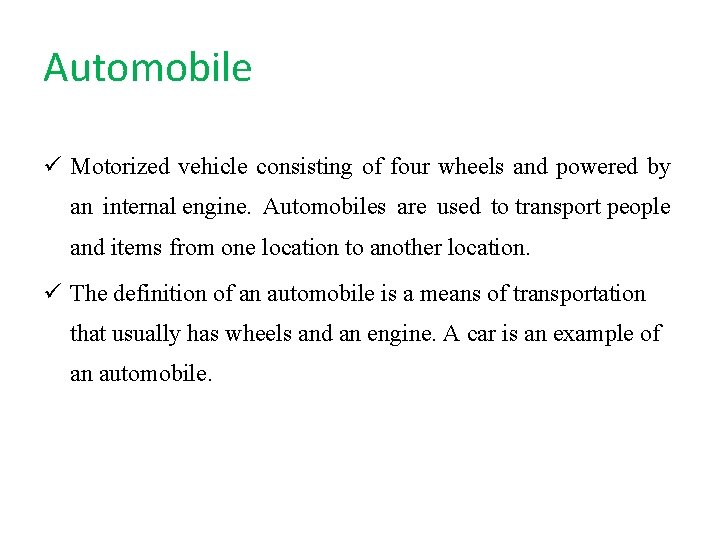 Automobile ü Motorized vehicle consisting of four wheels and powered by an internal engine.