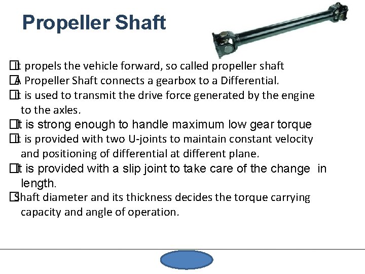 Propeller Shaft �It propels the vehicle forward, so called propeller shaft �A Propeller Shaft