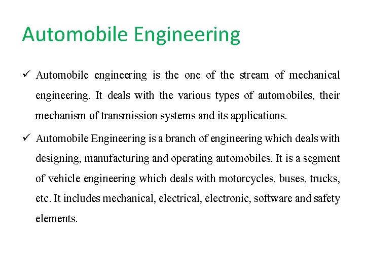 Automobile Engineering ü Automobile engineering is the one of the stream of mechanical engineering.