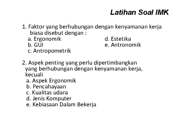 Latihan Soal IMK 1. Faktor yang berhubungan dengan kenyamanan kerja biasa disebut dengan :