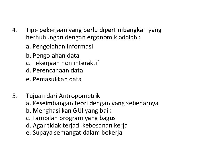 4. Tipe pekerjaan yang perlu dipertimbangkan yang berhubungan dengan ergonomik adalah : a. Pengolahan