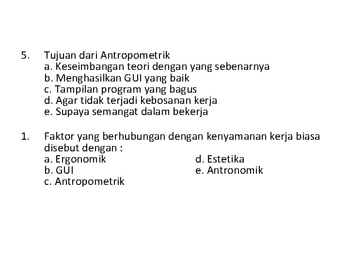 5. Tujuan dari Antropometrik a. Keseimbangan teori dengan yang sebenarnya b. Menghasilkan GUI yang