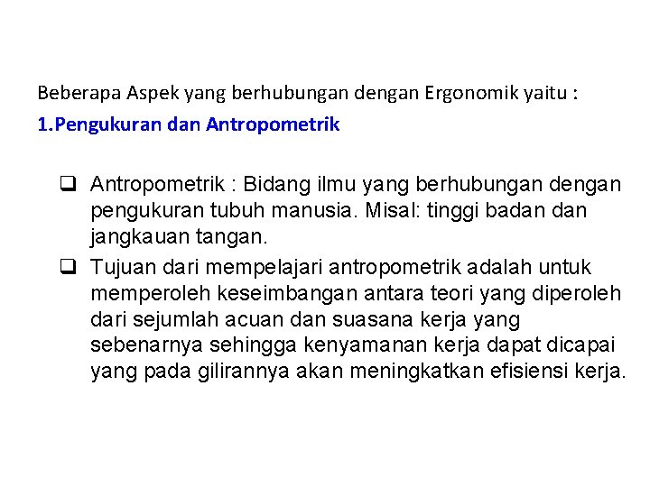Beberapa Aspek yang berhubungan dengan Ergonomik yaitu : 1. Pengukuran dan Antropometrik q Antropometrik