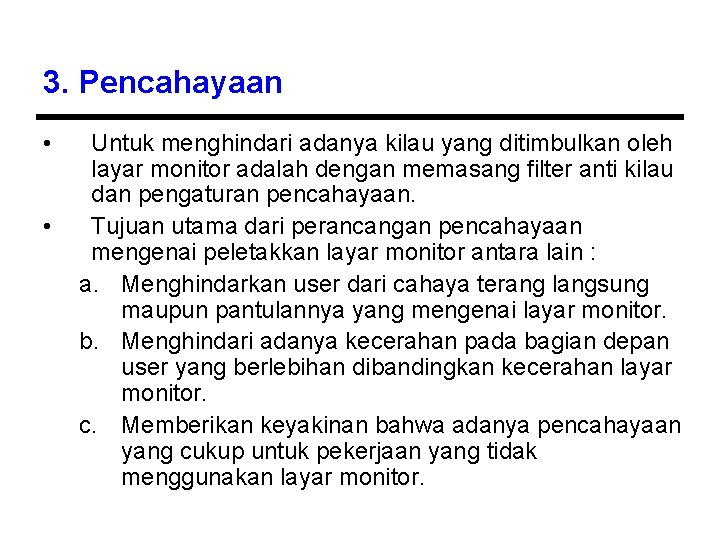 3. Pencahayaan • • Untuk menghindari adanya kilau yang ditimbulkan oleh layar monitor adalah