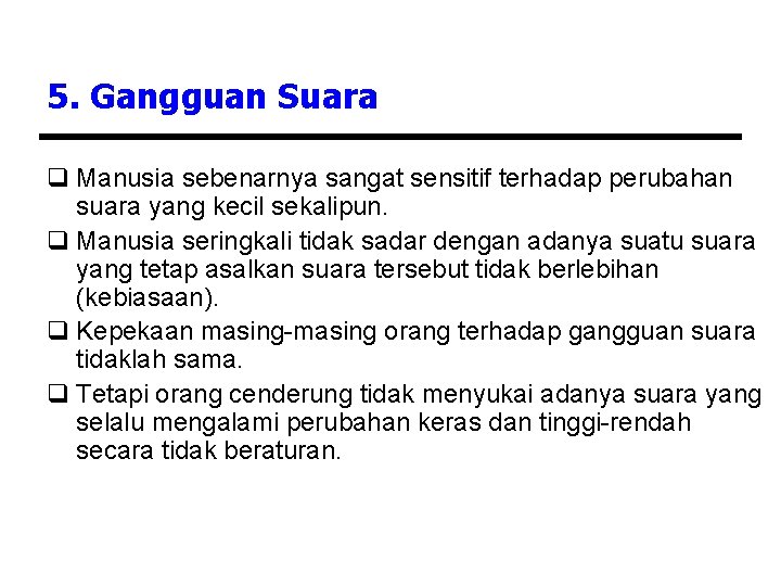 5. Gangguan Suara q Manusia sebenarnya sangat sensitif terhadap perubahan suara yang kecil sekalipun.