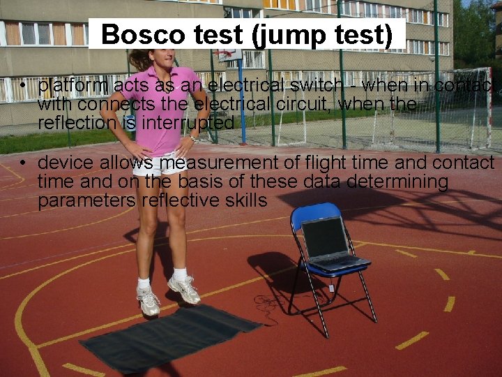 Bosco test (jump test) • platform acts as an electrical switch - when in