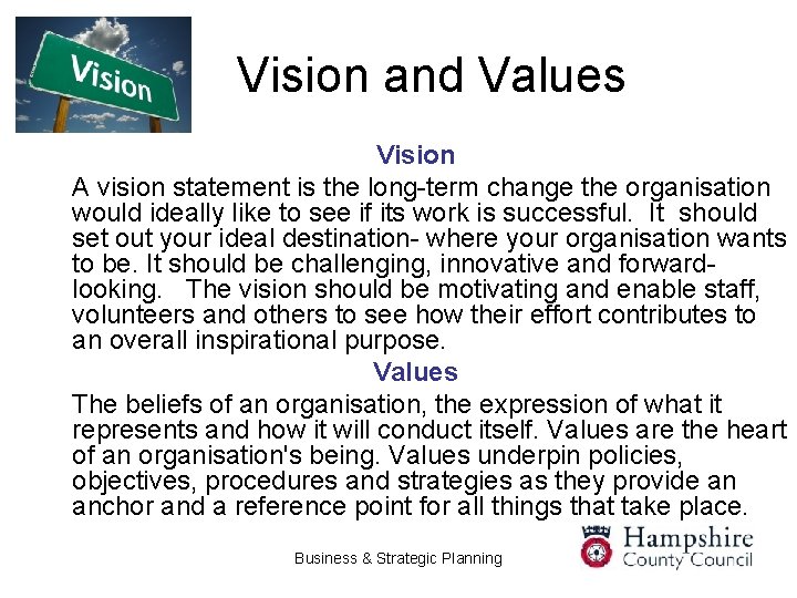 Vision and Values Vision A vision statement is the long-term change the organisation would