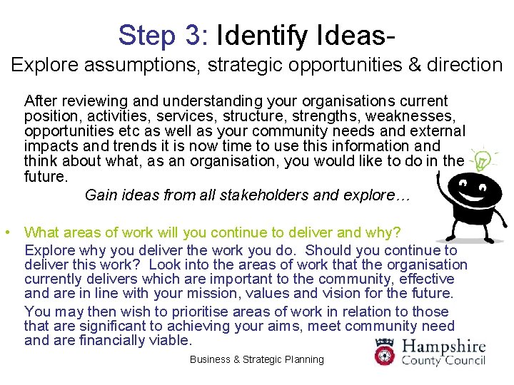Step 3: Identify Ideas. Explore assumptions, strategic opportunities & direction After reviewing and understanding