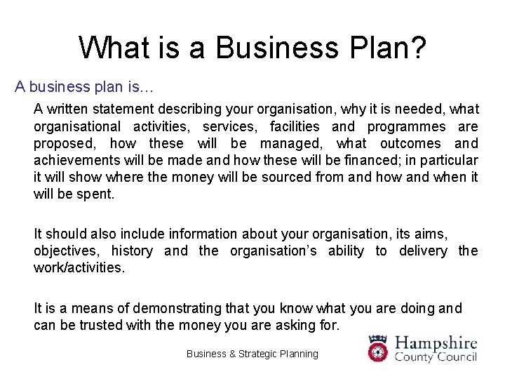 What is a Business Plan? A business plan is… A written statement describing your