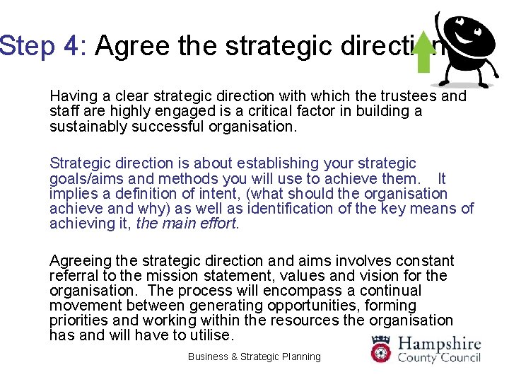 Step 4: Agree the strategic direction Having a clear strategic direction with which the