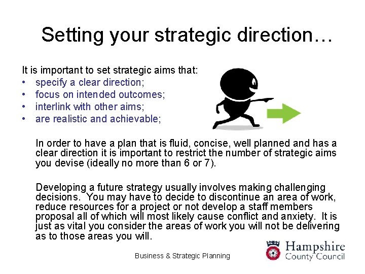 Setting your strategic direction… It is important to set strategic aims that: • specify
