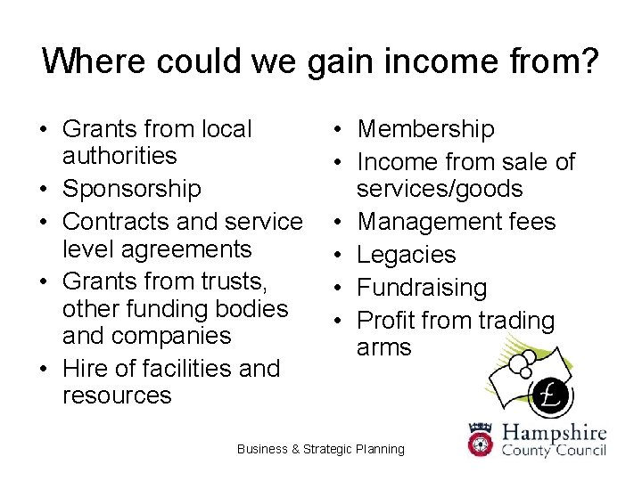 Where could we gain income from? • Grants from local authorities • Sponsorship •