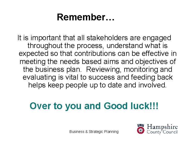 Remember… It is important that all stakeholders are engaged throughout the process, understand what