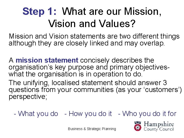 Step 1: What are our Mission, Vision and Values? Mission and Vision statements are
