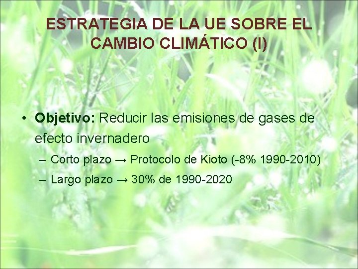 ESTRATEGIA DE LA UE SOBRE EL CAMBIO CLIMÁTICO (I) • Objetivo: Reducir las emisiones