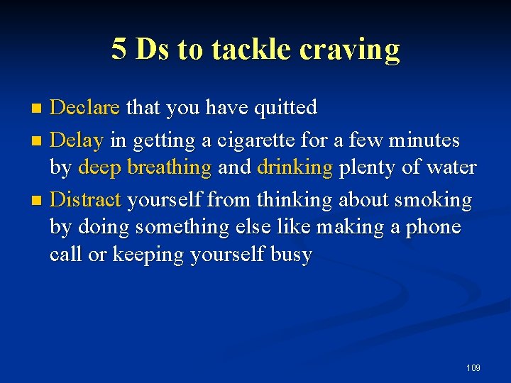 5 Ds to tackle craving Declare that you have quitted n Delay in getting
