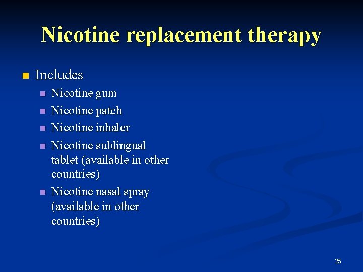 Nicotine replacement therapy n Includes n n n Nicotine gum Nicotine patch Nicotine inhaler