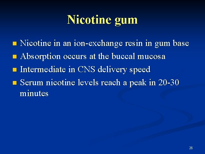 Nicotine gum Nicotine in an ion-exchange resin in gum base n Absorption occurs at