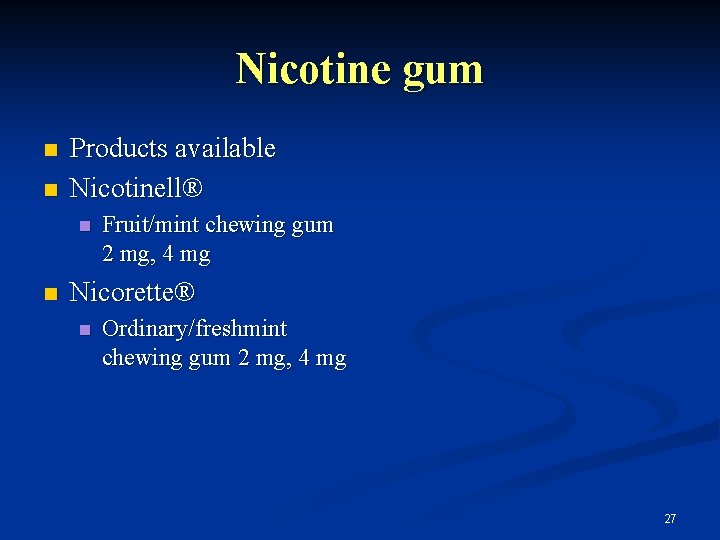 Nicotine gum n n Products available Nicotinell® n n Fruit/mint chewing gum 2 mg,