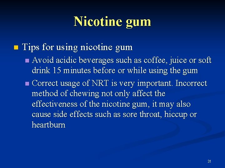 Nicotine gum n Tips for using nicotine gum Avoid acidic beverages such as coffee,