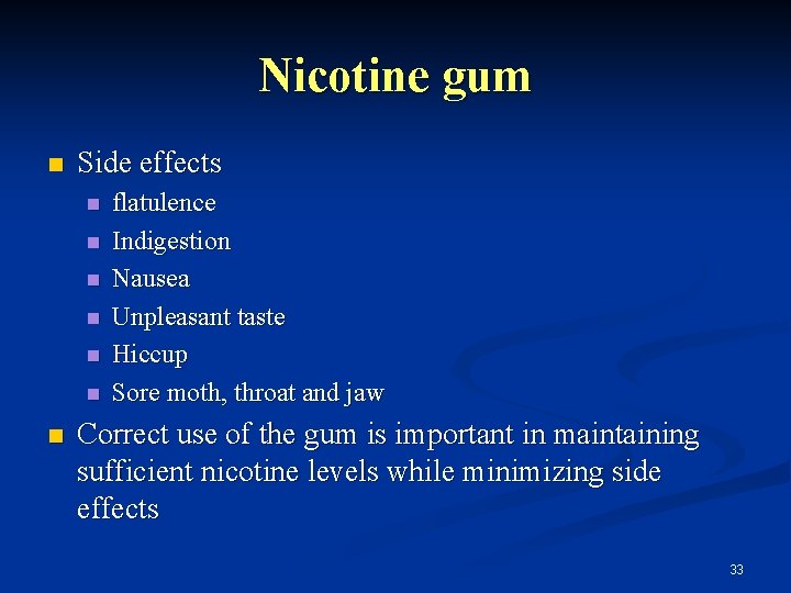 Nicotine gum n Side effects n n n n flatulence Indigestion Nausea Unpleasant taste