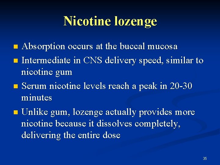 Nicotine lozenge Absorption occurs at the buccal mucosa n Intermediate in CNS delivery speed,
