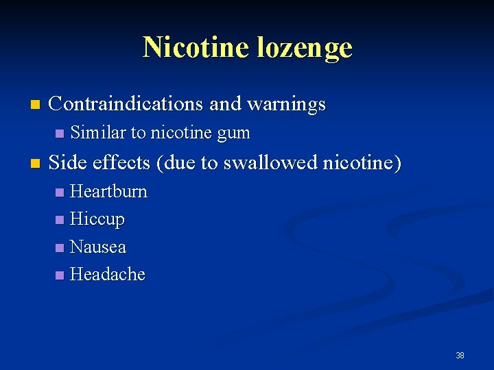 Nicotine lozenge n Contraindications and warnings n n Similar to nicotine gum Side effects