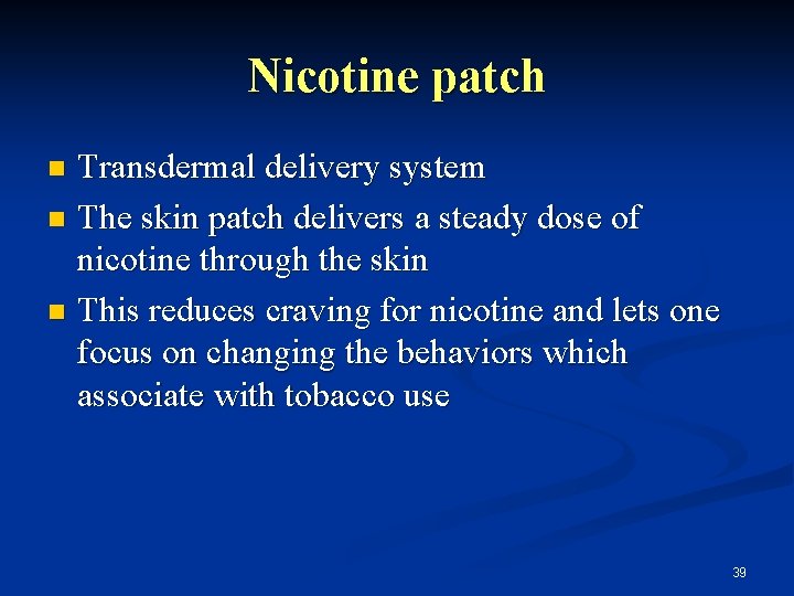 Nicotine patch Transdermal delivery system n The skin patch delivers a steady dose of