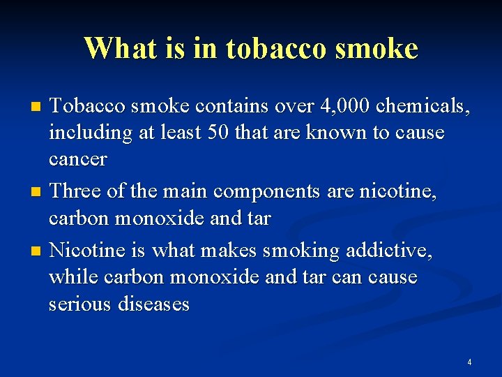 What is in tobacco smoke Tobacco smoke contains over 4, 000 chemicals, including at