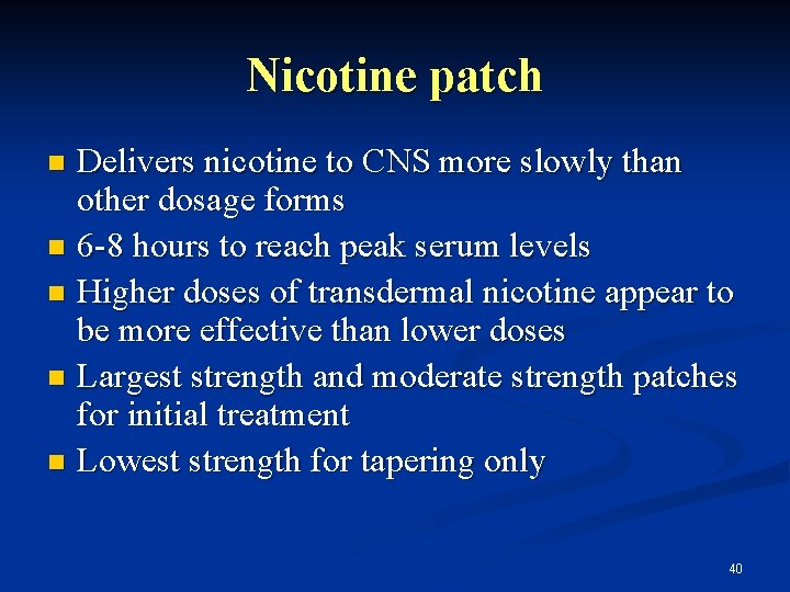 Nicotine patch Delivers nicotine to CNS more slowly than other dosage forms n 6