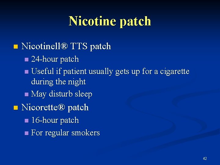 Nicotine patch n Nicotinell® TTS patch 24 -hour patch n Useful if patient usually
