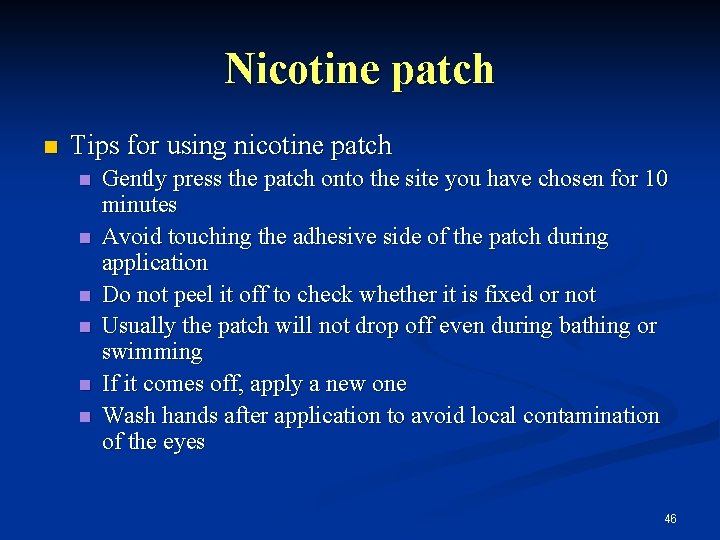 Nicotine patch n Tips for using nicotine patch n n n Gently press the