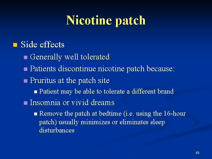 Nicotine patch n Side effects Generally well tolerated n Patients discontinue nicotine patch because: