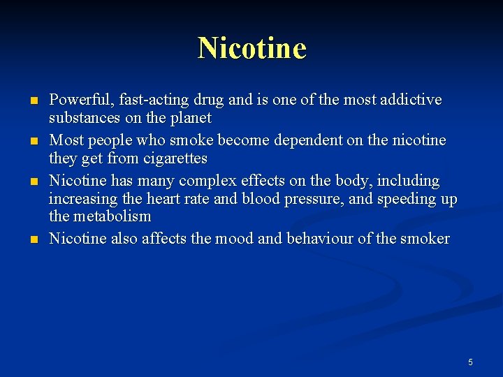 Nicotine n n Powerful, fast-acting drug and is one of the most addictive substances