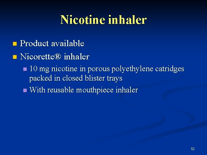 Nicotine inhaler Product available n Nicorette® inhaler n 10 mg nicotine in porous polyethylene